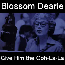 Give Him the Ooh-La-La - Blossom Dearie