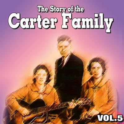 The Story of the Carter Family, Vol. 5 - The Carter Family The Story of the Carter Family, Vol. 5 - The Carter Family