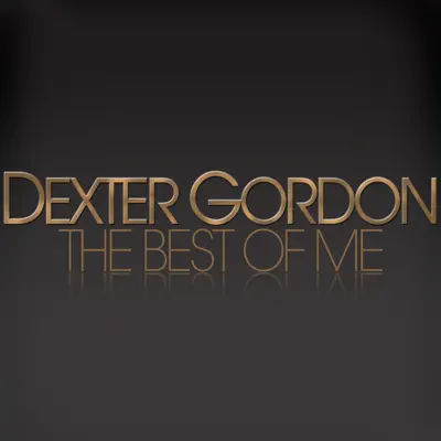 The Best of Me - Dexter Gordon The Best of Me - Dexter Gordon