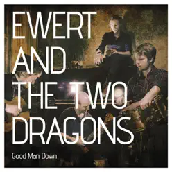 Good Man Down - Single - Ewert and The Two Dragons