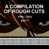 A Compilation of Rough Cuts - Part 1