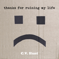 C. V. Hunt - Thanks for Ruining My Life (Unabridged) artwork