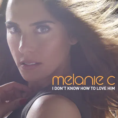 I Don't Know How to Love Him - Single - Melanie C