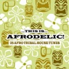 This Is Afrodelic! - 25 Afro Tribal House Tracks artwork