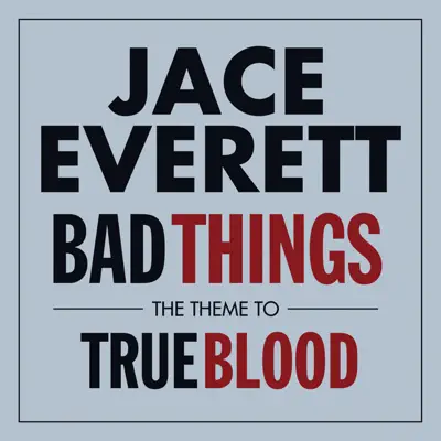 Bad Things (The Theme From 'True Blood') - Single - Jace Everett