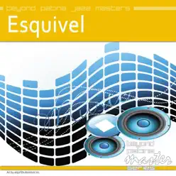 Beyond Patina Jazz Masters: Esquivel - Esquivel Beyond Patina Jazz Masters: Esquivel - Esquivel