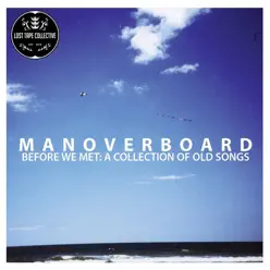 Before We Met: A Collection of Old Songs (Deluxe) - Man Overboard