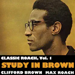 Classic Roach, Vol. 1: Study In Brown - Clifford Brown Classic Roach, Vol. 1: Study In Brown - Clifford Brown