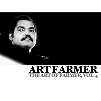 The Art of Farmer, Vol. 4 - Art Farmer The Art of Farmer, Vol. 4 - Art Farmer