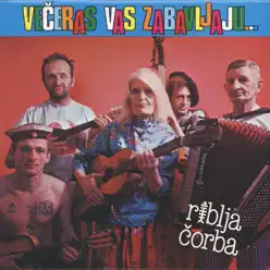Večeras Vas Zabavljaju Muzičari Koji Pij - Riblja Corba Večeras Vas Zabavljaju Muzičari Koji Pij - Riblja Corba