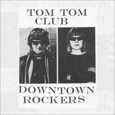 Downtown Rockers - Tom Tom Club