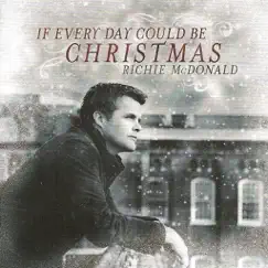 If Every Day Could Be Christmas by Richie McDonald album reviews, ratings, credits