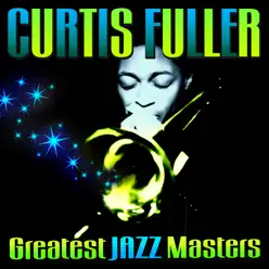 Greatest Jazz Masters - Curtis Fuller Greatest Jazz Masters - Curtis Fuller