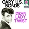 Dear Lady Twist (Remastered) - Gary U.S. Bonds lyrics