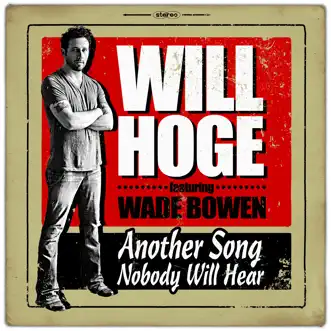 Another Song Nobody Will Hear (feat. Wade Bowen) by Will Hoge song reviws