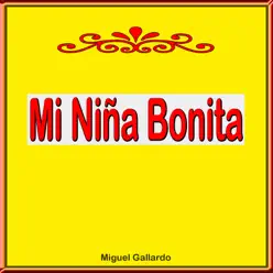 Mi Niña Bonita - Miguel Gallardo Mi Niña Bonita - Miguel Gallardo