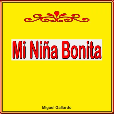 Mi Niña Bonita - Miguel Gallardo