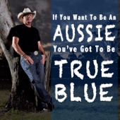 If You Want to Be an Aussie, You've Got to Be True Blue artwork