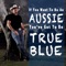 If You Want to Be an Aussie, You've Got to Be True Blue artwork