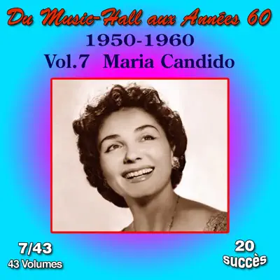 Du Music-Hall aux Années 60 (1950-1960): Maria Candido, Vol. 7/43 - Maria Candido Du Music-Hall aux Années 60 (1950-1960): Maria Candido, Vol. 7/43 - Maria Candido