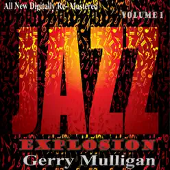 Gerry Mulligan: Jazz Explosion, Vol.1 - Gerry Mulligan Gerry Mulligan: Jazz Explosion, Vol.1 - Gerry Mulligan