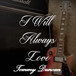 I Will Always Love Tommy Duncan - Tommy Duncan I Will Always Love Tommy Duncan - Tommy Duncan