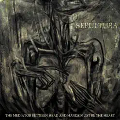 The Mediator Between Head and Hands Must Be the Heart (Bonus Version) - Sepultura