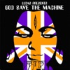 God Save the Machine