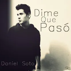 Dime Que Paso - Single - Daniel Soto Dime Que Paso - Single - Daniel Soto