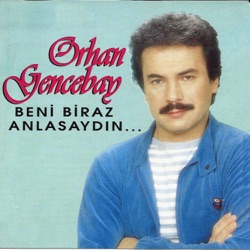 Orhan Gencebay - Beni Biraz Anlasaydın