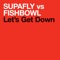 Let's Get Down (Warren Clarke Main Mix) - Supafly vs. Fishbowl lyrics