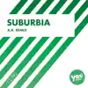 Suburbia (A.R. Remix) - Single album lyrics, reviews, download