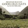 Good Old Days (feat. Ryan Hiraoka) - Single album lyrics, reviews, download