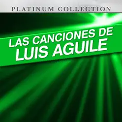 Las Canciones de Luis Aguile - Luis Aguilé
