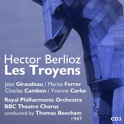 Hector Berlioz : Les Troyens (1947), Volume 3 - Royal Philharmonic Orchestra