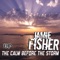 The Calm Before the Storm (Sam Singuel Remix) - Jamie Fisher lyrics