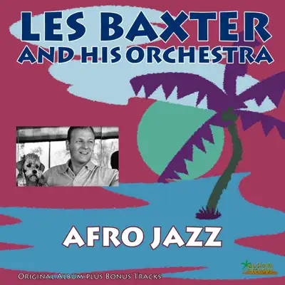 Afro Jazz (Original Album Plus Bonus Tracks) - Les Baxter & His Orchestra Afro Jazz (Original Album Plus Bonus Tracks) - Les Baxter & His Orchestra