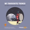 My Favourite Things - New Music for Flexible Instrumentation 2012-2013