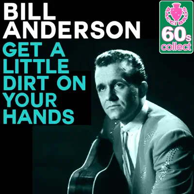 Get a Little Dirt On Your Hands (Remastered) - Single - Bill Anderson