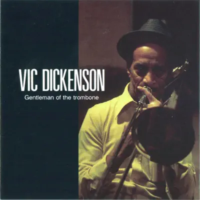 Gentleman of the Trombone - Vic Dickenson Gentleman of the Trombone - Vic Dickenson