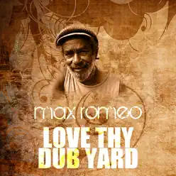 Love Thy Dub Yard - Single - Max Romeo Love Thy Dub Yard - Single - Max Romeo