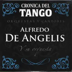Crónica del Tango: Orquestas y Cantores (feat. Orquesta de Alfredo De Angelis) - Alfredo De Angelis