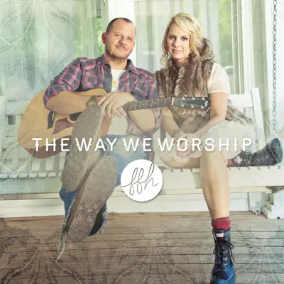 The Way We Worship - FFH