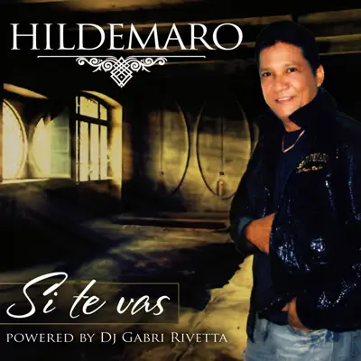 Si Te Vas (Powered By DJ Gabri Rivetta) - Single - Hildemaro Si Te Vas (Powered By DJ Gabri Rivetta) - Single - Hildemaro