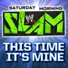 Stream & download WWE: This Time It's Mine (Saturday Morning Slam) - Single