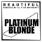 Beautiful (Al P of MSTRKRFT Remix) - Platinum Blonde lyrics