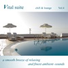 Vital Suite Chill & Lounge Vol.4 (A Smooth Breeze of Relaxing and Finest Ambient Sounds)