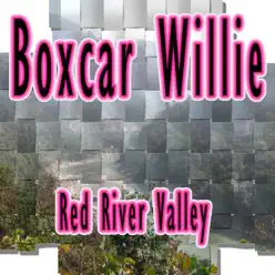 Red River Valley - Boxcar Willie