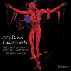 Lukaszewski: Choral Music by The Choir of Trinity College Cambridge & Stephen Layton album reviews, ratings, credits