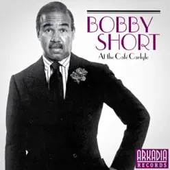 Bobby Short at the Cafe Carlyle - Bobby Short Bobby Short at the Cafe Carlyle - Bobby Short